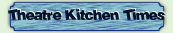 Theatre Kitchen Times